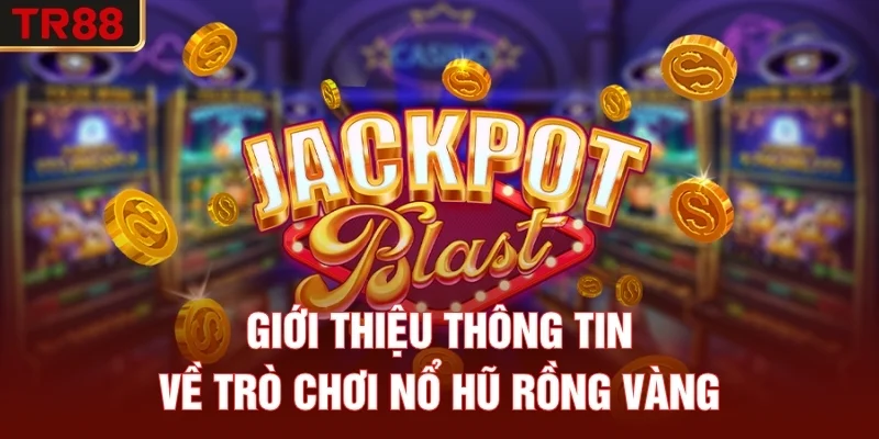 Giới thiệu thông tin về trò chơi nổ hũ Rồng Vàng